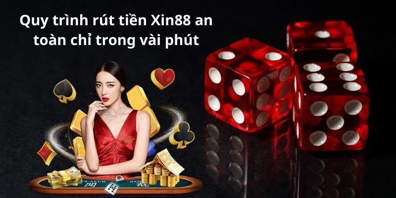 Quy trình rút tiền Xin88 an toàn chỉ trong vài phút