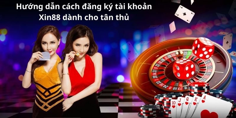 Hướng dẫn cách đăng ký tài khoản Xin88 dành cho tân thủ